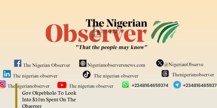 Gov Okpebholo To Look Into $10m Spent On The Observer