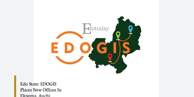 Edo State: EDOGIS Places New Offices In Ekpoma, Auchi