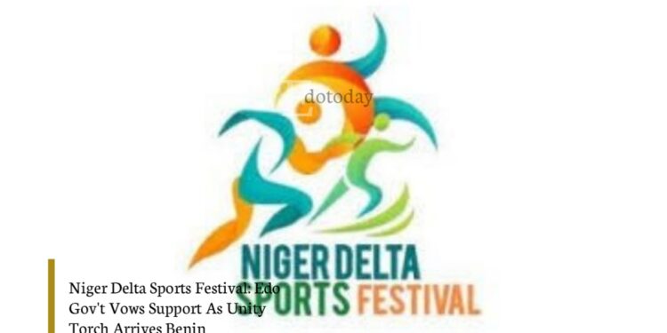 Niger Delta Sports Festival: Edo Gov’t Vows Support As Unity Torch Arrives Benin