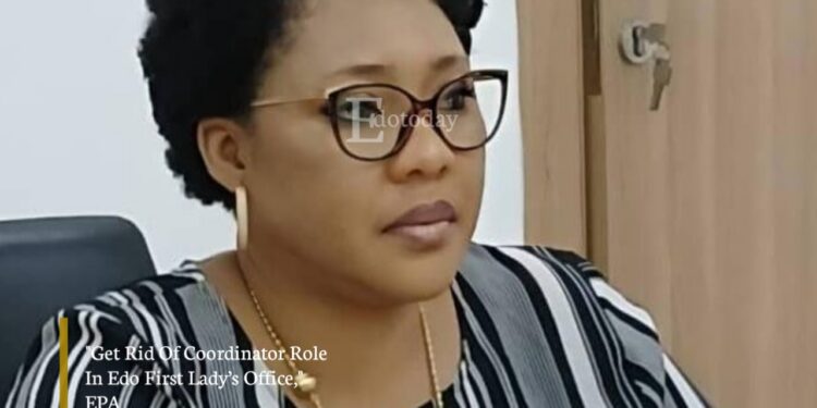 “Get Rid Of Coordinator Role In Edo First Lady’s Office,” EPA