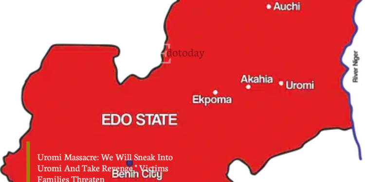 Uromi Massacre: We Will Sneak Into Uromi And Take Revenge,” Victims Families Threaten