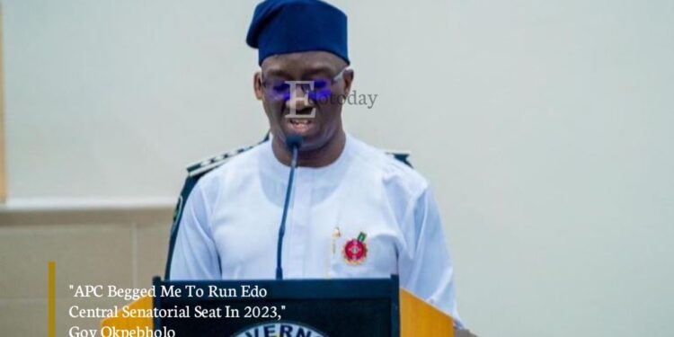 “APC Begged Me To Run Edo Central Senatorial Seat In 2023,” Gov Okpebholo