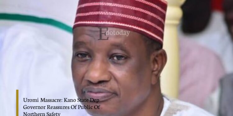 Uromi Massacre: Kano State Dep Governor Reassures Of Public Of Northern Safety
