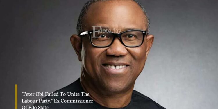 “Peter Obi Failed To Unite The Labour Party,” Ex Commissioner Of Edo State