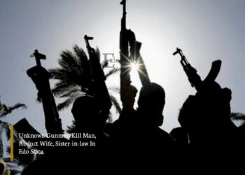 Unknown Gunmen Kill Man, Abduct Wife, Sister-in-law In Edo State