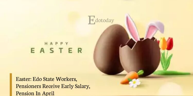 Easter: Edo State Workers, Pensioners Receive Early Salary, Pension In April