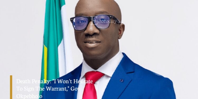 Death Penalty: “I Won’t Hesitate To Sign The Warrant,” Gov Okpebholo