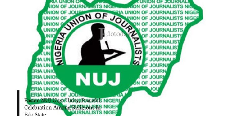 Easter: NUJ Urge Unity, Peaceful Celebration Among Religions In Edo State