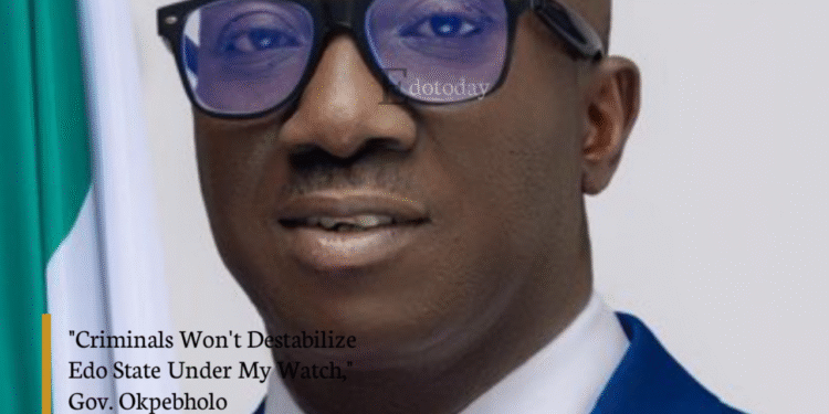 “Criminals Won’t Destabilize Edo State Under My Watch,” Gov. Okpebholo