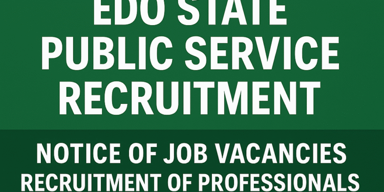 Edo State Government Opens Recruitment for Public Service Professionals – Apply Now