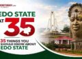 Edo State at 35: 35 Things You Should Know About Edo State