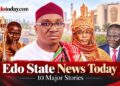Edo State News Today